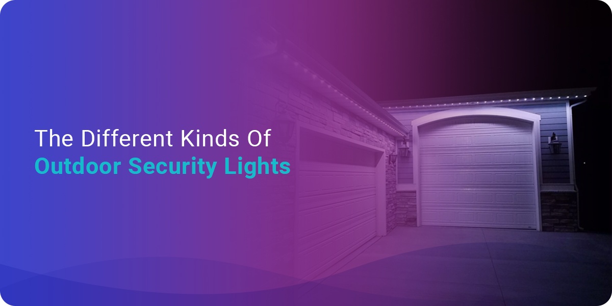 The Different Kinds Of Outdoor Security Lights